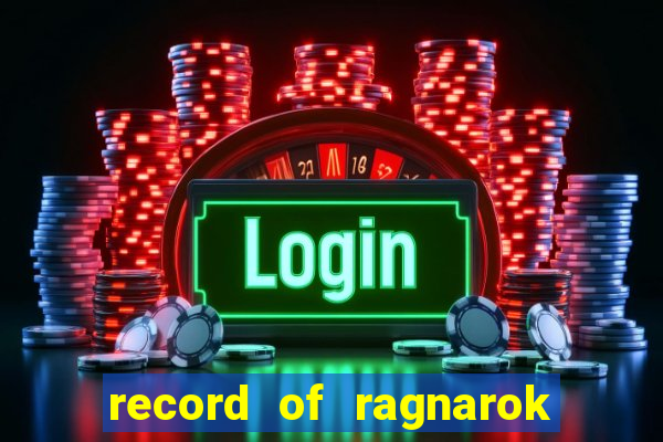 record of ragnarok 3 temporada onde assistir